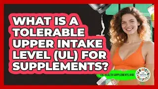 What Is A Tolerable Upper Intake Level (UL) For Supplements? - The Health Supplement Hub