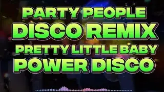 PARTY PEOPLE DISCO REMIX PRETTY LITTLE BABY POWER DISCO @KAKAYSANTIAGO-l5t 