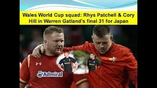 Wales World Cup squad: Rhys Patchell & Cory Hill in Warren Gatland's final 31 for Japan