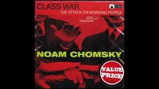 Noam Chomsky - Class War: The Attack on Working People