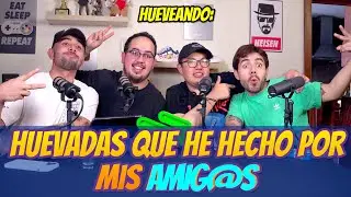Hueveando ft @MorfiPodcast: Huevadas que he hecho por mis AMIGOS - Capítulo 73