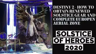 DESTINY 2 - HOW TO OBTAIN RENEWED SOLSTICE GEAR AND COMPLETE EUROPEN AERIAL ZONE EVENT