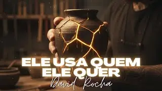 David Rocha | ELE USA QUEM ELE QUER  | M&uacute;sica Gospel | Louvor | Lan&ccedil;amento | Evang&eacute;lica