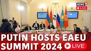 EAEU Summit 2024 LIVE | President Vladimir Putin Attends Summit In Moscow | Russia News | N18L