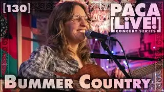 Bummer Country &bull; PACA [LiVE!] Concert Series [130]