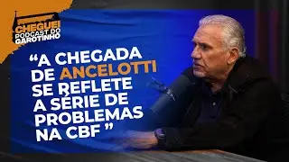 SEBASTI&Atilde;O LAZARONI | A CHEGADA DE ANCELOTTI SE REFLETE A S&Eacute;RIE DE PROBLEMAS NA CBF