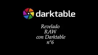 Revelado RAW con Darktable nº6