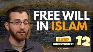 Free Will in Islam: A Balanced Understanding  ||  Islam & Hard Questions - Ep. 12
