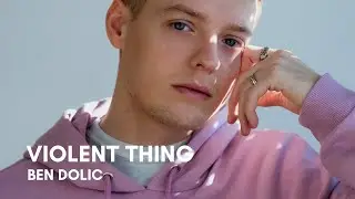Ben Dolic - Violent Thing (Lyrics)