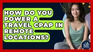 How Do You Power A Travel CPAP In Remote Locations? - Sleep Apnea Support Network