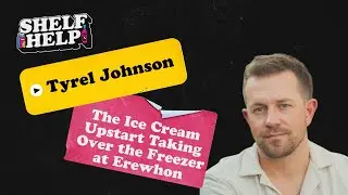🎙️ Shelf Help Podcast: Tyrel Johnson - The Ice Cream Upstart Taking Over the Freezer at Erewhon