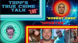 TRPP'S TCT #live ⚠ #robertcard Man Hunt Updates⚠ #truecrime #crazy #cases #rip