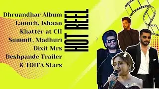 DhruandharAlbum Launch, IshaanKhatter at CII Summit, MadhuriDixit MrsDeshpande Trailer & TOIFA Stars