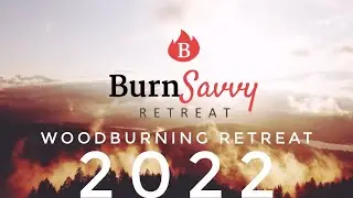 🔥 Burn Savvy Woodburning Retreat 2022 🔥