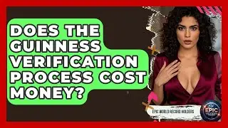 Does the Guinness Verification Process Cost Money? - Epic World Record Holders