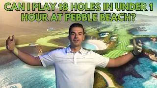 Is it Possible To Play Pebble Beach In Under 1 Hour?