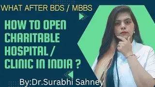 How to Open Your Own Charitable Clinic / Hospital After BDS/ MBBS | What After BDS Options