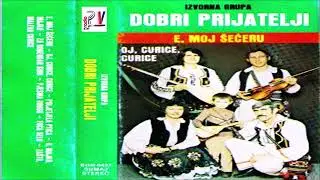 Dobri Prijatelji & Album -  E, moj seceru  (Audio)