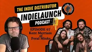 The Indie Distributor IndieLaunch Podcast Ep.07- Interview with Kent Merriam of Feral Minks