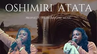 OSHIMIRI ATATA || FAITH CAPTAIN || PROPHETIC INSTRUMENTAL MUSIC
