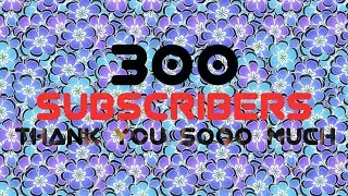 Thanks for 300 SUBSCRIBERS!! (read desc, important)