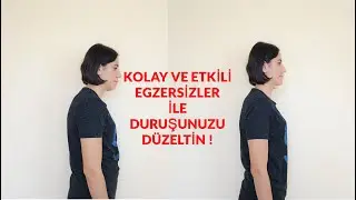 KOLAY VE ETKİLİ EGZERSİZLER İLE DURUŞUNUZU DÜZELTİN !