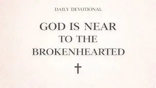 God Is Near to the Brokenhearted 