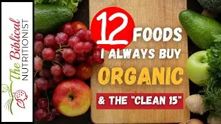 12 Organic Foods To Buy & Why (And Foods OK To Buy NOT Organic)