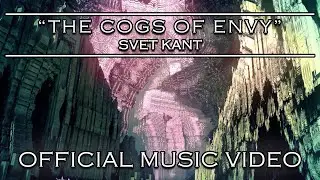 SVET KANT - The Cogs of Envy (OFFICIAL VIDEO)