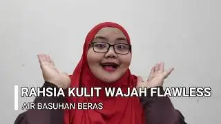 Kak Long Kongsi: Muka Flawless Dengan Air Basuhan Beras
