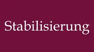 How to Pronounce ''Stabilisierung'' (Stabilization) Correctly in German
