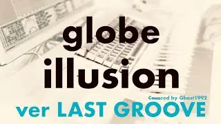 globe - illusion 1998 (ver LAST GROOVE)