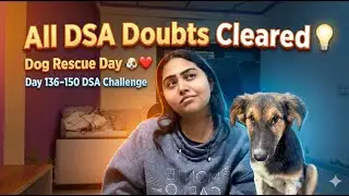 All DSA Doubts Cleared 💡 | Dog Rescue Day 🐶❤️ | Day 136&ndash;150 DSA Challenge