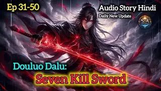 Douluo Dalu: Seven Kill Sword Episode 31&ndash;50 | Sword Intent Awakening | Audio Story Hindi