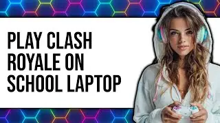 How To Play Clash Royale On School Laptop 2025 - Easy Guide