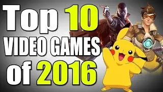 Top 10 Video Games of 2016