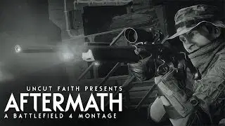 AFTERMATH | A Battlefield 4 Montage by F4ithHD
