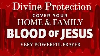 Powerful Night Prayer to Protect Your Home & Family from Evil Attacks by the Blood of Jesus