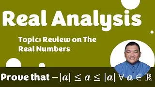 Proving Properties of Absolute Value Inequalities_2 || Review on Real Numbers || Real Analysis