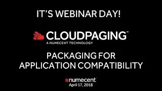 Numecent Webinar - Cloudpaging for Application Compatibility - Complete Version - 04.17.2018