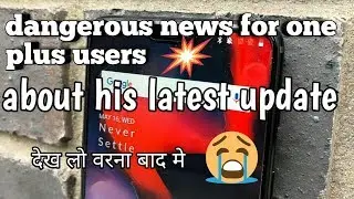 Dangerous news for one plus 5,5t,6 and all users of one plus, 