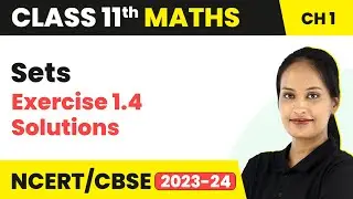 Sets - Exercise 1.4 Solutions | Class 11 Maths Chapter 1 | 2023-24