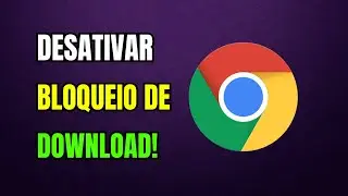 Como DESATIVAR BLOQUEIO de DOWNLOAD do GOOGLE CHROME