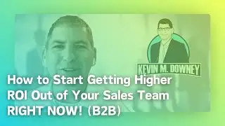 How to Start Getting Higher ROI Out of Your Sales Team RIGHT NOW! (B2B)