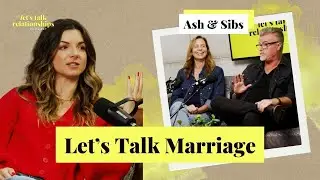 Let's Talk Marriage: Lessons From 30+ Years Together with Ash & Sibs Meaney (Ep 36)