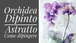 Dipinto Orchidee | Acquerello |Tecniche Base | Astratto | Watercolor / Abstract Watercolor