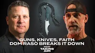 TAKING AIM #12 Navy SEAL Dom Raso Talks Gun Safety, Training, Faith, and What Makes an Elite Blade