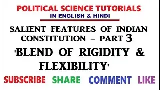 Salient Feature of the Indian Constitution - Part 3 - Blend of Rigidity & Flexibility
