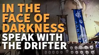 In the Face of Darkness Speak with the Drifter Destiny 2