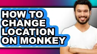 How to Change Location on Monkey - Step by Step